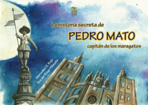 LA HISTORIA SECRETA DE PEDRO MATO, CAPITÁN DE LOS MARAGATOS