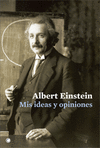 ALBERT EINSTEIN: MIS IDEAS Y OPINIONES