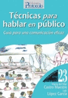 TÉCNICAS PARA HABLAR EN PUBLICO. GUÍA PARA UNA COMUNICACIÓN EFICAZ
