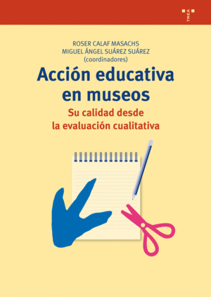 ACCIÓN EDUCATIVA EN MUSEOS. SU CALIDAD DESDE LA EVALUACIÓN CUALITATIVA
