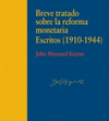 BREVE TRATADO SOBRE LA REFORMA MONETARIA. ESCRITOS (1910-1944)