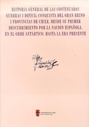 HISTORIA GENERAL DE LAS CONTINUADAS GUERRAS I DIFICIL CONQUISTA DEL GRAN REINO I PROVINCIAS DE CHILE