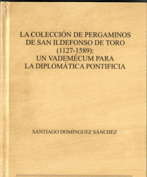 LA COLECCIÓN DE PERGAMINOS DE SAN ILDEFONSO DE TORO (1127-1589)