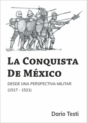 LA CONQUISTA DE MÉXICO DESDE UNA PERSPECTIVA MILITAR (1517-1521)