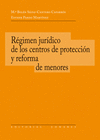 RÉGIMEN JURÍDICO DE LOS CENTROS DE PROTECCIÓN Y REFORMA DE MENORES
