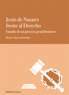 JESÚS DE NAZARET FRENTE AL DERECHO. ESTUDIO DE UN PROCESO PENAL HISTÓRICO