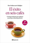EL ÉXITO EN SEIS CAFÉS: CONSTRUYA RELACIONES DE CONFIANZA Y PRACTIQUE NETWORKING EFECTIVO