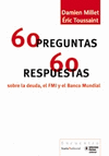 60 PREGUNTAS / 60 RESPUESTAS SOBRE LA DEUDA, EL FMI Y EL BANCO MUNDIAL