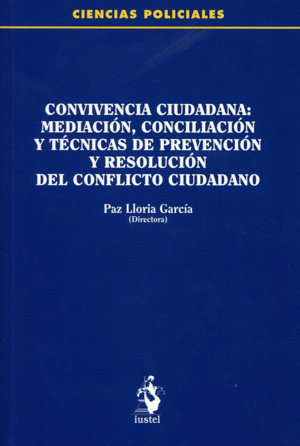 CONVIVENCIA CIUDADANA: MEDIACIÓN, CONCILIACIÓN Y TÉCNICAS DE PREVENCIÓN Y RESOLUCIÓN DEL CONFLICTO CIUDADANO