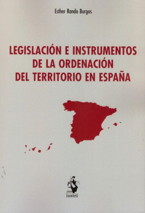 LEGISLACIÓN E INSTRUMENTOS DE LA ORDENACIÓN DEL TERRITORIO EN ESPAÑA