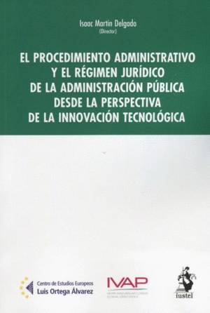 EL PROCEDIMIENTO ADMINISTRATIVO Y EL RÉGIMEN JURÍDICO DE LA ADMINISTRACIÓN PÚBLICA DESDE LA PERSPECTIVA DE LA INNOVACIÓN TECNOLÓGICA