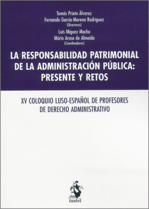RESPONSABILIDAD PATRIMONIAL DE LA ADMINISTRACIÓN PÚBLICA: PRESENTE Y RETOS. XV COLOQUIO LUSO-ESPAÑOL DE PROFESORES DE DERECHO ADMINISTRATIVO