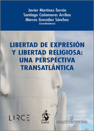 LIBERTAD DE EXPRESIÓN Y LIBERTAD RELIGIOSA: UNA PERSPECTIVA TRANSATLÁNTICA