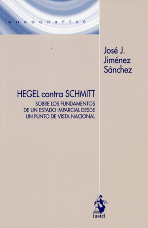 HEGEL CONTRA SCHMITT. SOBRE LOS FUNDAMENTOS DE UN ESTADO IMPARCIAL