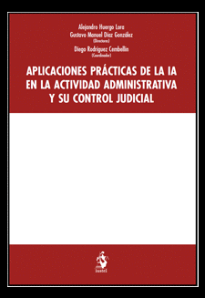 APLICACIONES PRÁCTICAS DE LA IA EN LA ACTIVIDAD ADMINISTRATIVA Y SU CONTROL JUDICIAL