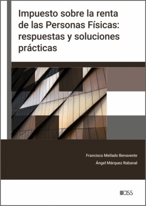 IMPUESTO SOBRE LA RENTA DE LAS PERSONAS FÍSICAS: RESPUESTAS Y SOLUCIONES PRÁCTICAS