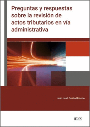 PREGUNTAS Y RESPUESTAS SOBRE LA REVISIÓN DE ACTOS TRIBUTARIOS EN VÍA ADMINISTRAT
