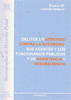 DELITOS DE ATENTADO CONTRA LA AUTORIDAD, SUS AGENTES Y LOS FUNCIONARIOS PÚBLICOS