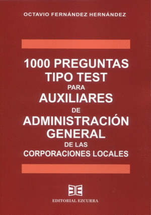 1000 PREGUNTAS TIPO TEST PARA AUXILIARES DE ADMINISTRACIÓN GENERAL DE LAS CORPORACIONES LOCALES. EDICIÓN 2024