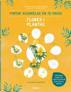 PINTAR ACUARELAS EN 10 PASOS.  FLORES Y PLANTAS