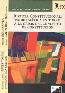 JUSTICIA CONSTITUCIONAL: PROBLEMÁTICA EN TORNO A LA CRISIS DEL CONCEPTO DE CONSTITUCIÓN