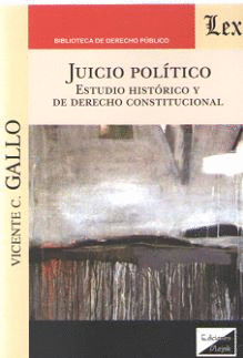 JUICIO POLÍTICO. ESTUDIO HISTÓRICO Y DE DERECHO CONSTITUCIONAL