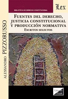 FUENTES DEL DERECHO, JUSTICIA CONSTITUCIONAL Y PRODUCCION NORMATIVA