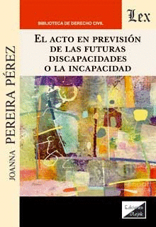 EL ACTO EN PREVISION DE LAS FUTURAS DISCAPACIDADES I LA INCAPACIDAD