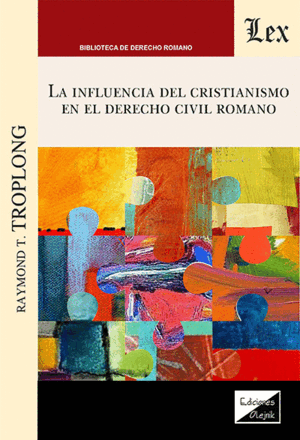 LA INFLUENCIA DEL CRISTIANISMO EN EL DERECHO CIVIL ROMANO