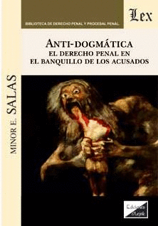 ANTI-DOGMÁTICA. EL DERECHO PENAL EN EL BANQUILLO DE LOS ACUSADOS