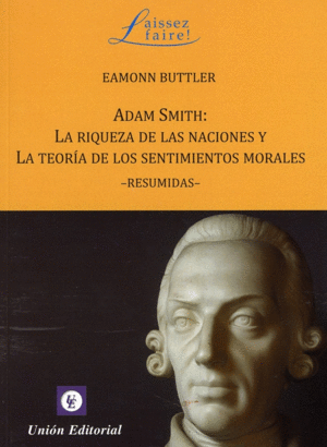 ADAM SMITH: LA RIQUEZA DE LAS NACIONES Y LA TEORÍA DE LOS SENTIMIENTOS MORALES - RESUMIDAS-