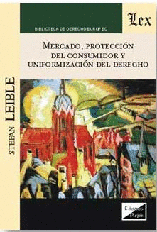 MERCADO, PROTECCIÓN DEL CONSUMIDOR Y UNIFORMIZACIÓN DEL DERECHO