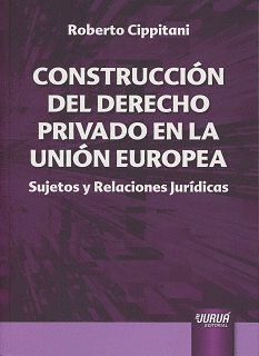 CONSTRUCCIÓN DEL DERECHO PRIVADO EN LA UNIÓN EUROPEA
