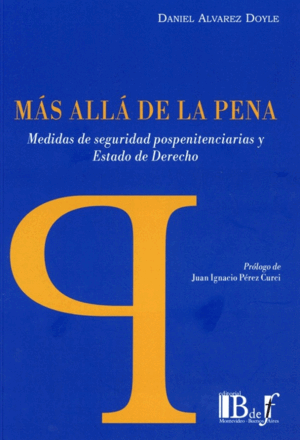 MAS ALLA DE LA PENA. MEDIDAS DE SEGURIDAD POSPENITENCIARIAS Y ESTADO DE DERECHO