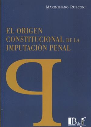 EL ORIGEN CONSTITUCIONAL DE LA IMPUTACIÓN PENAL