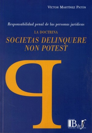 DOCTRINA SOCIETAS DELINQUERE NON POTEST. RESPONSABILIDAD PENAL DE LAS PERSONAS JURÍDICAS