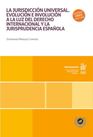 LA JURISDICCIÓN UNIVERSAL. EVOLUCIÓN E INVOLUCIÓN A LA LUZ DEL DERECHO INTERNACIONAL Y LA JURISPRUDENCIA ESPAÑOLA