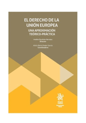 EL DERECHO DE LA UNIÓN EUROPEA: UNA APROXIMACIÓN TEÓRICO-PRÁCTICA