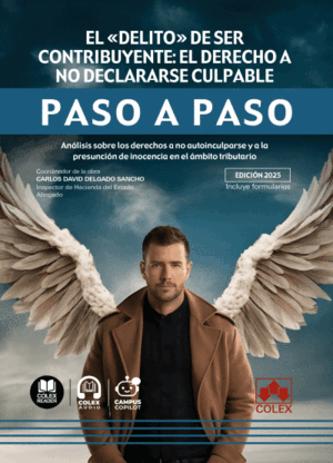EL «DELITO» DE SER CONTRIBUYENTE: EL DERECHO A NO DECLARARSE CULPABLE. PASO A PASO