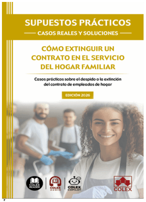SUPUESTOS PRÁCTICOS: CASOS REALES Y SOLUCIONES CÓMO EXTINGUIR UN CONTRATO EN EL SERVICIO DEL HOGAR FAMILIAR