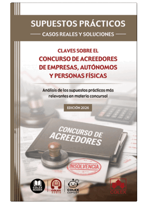 SUPUESTOS PRÁCTICOS: CASOS REALES Y SOLUCIONES - CLAVES SOBRE EL CONCURSO DE ACREEDORES DE EMPRESAS, AUTÓNOMOS Y PERSONAS FÍSICAS
