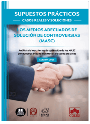 SUPUESTOS PRÁCTICOS: CASOS REALES Y SOLUCIONES. LOS MEDIOS ADECUADOS DE SOLUCIÓN DE CONTROVERSIAS (MASC)