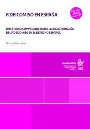 FIDEICOMISO EN ESPAÑA. UN ESTUDIO COMPARADO SOBRE LA INCORPORACIÓN DEL FIDEICOMISO EN EL DERECHO ESPAÑOL