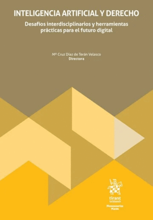 INTELIGENCIA ARTIFICIAL Y DERECHO. DESAFÍOS INTERDISCIPLINARIOS Y HERRAMIENTAS PRÁCTICAS PARA EL FUTURO DIGITAL