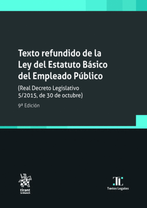 TEXTO REFUNDIDO DE LA LEY DEL ESTATUTO BÁSICO DEL EMPLEADO PÚBLICO. 9ª EDICIÓN
