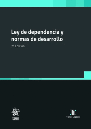 LEY DE DEPENDENCIA Y NORMAS DE DESARROLLO. 7ª EDICIÓN