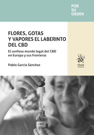 FLORES, GOTAS Y VAPORES EL LABERINTO DEL CBD. EL CONFUSO MUNDO LEGAL DEL CBD EN EUROPA Y SUS FRONTERAS