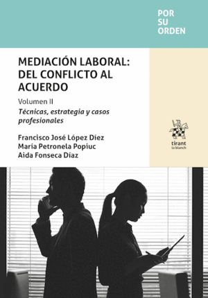 MEDIACIÓN LABORAL: DEL CONFLICTO AL ACUERDO. VOLUMEN II. TÉCNICAS, ESTRATEGIA Y CASOS PROFESIONALES