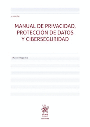 MANUAL DE PRIVACIDAD, PROTECCIÓN DE DATOS Y CIBERSEGURIDAD. 3ª EDICIÓN