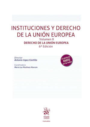 INSTITUCIONES Y DERECHO DE LA UNIÓN EUROPEA VOLUMEN II. DERECHO DE LA UNIÓN EUROPEA. 6ª EDICIÓ